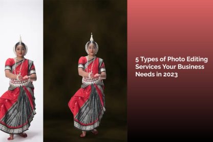 5 Types of Photo Editing Services Your Business Needs in 2023