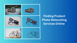 Finding Product Photo Retouching Services Online