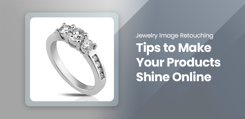 A silver diamond ring is displayed on the left; text on the right reads, "Jewelry image retouching – Tips to Make Your Products Shine Online.