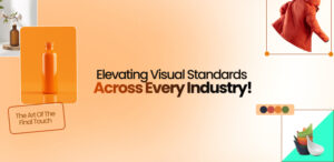 A promotional graphic with the text "Elevating Visual Standards Across Every Industry!" showcasing photo retouching services, featuring images of a bottle, a jacket, and fruit in an orange and beige color scheme.